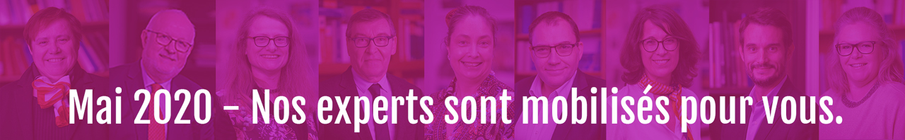 Mai 2020 - Nos experts sont mobilisés pour vous