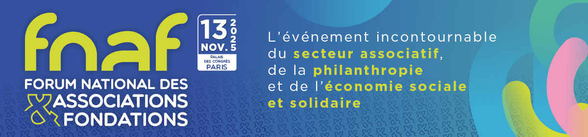 fnaf - Forum National des Associations et Fondations - 13 novembre 2025 - Palais des Congrès PARIS