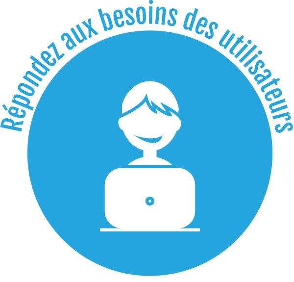 ETAPE 4 : Répondez aux besoins des utilisateurs