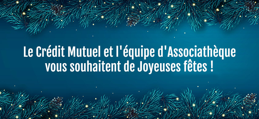 Le Crédit Mutuel et l'équipe d'Associathèque vous souhaitent de Joyeuses fêtes !