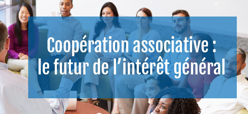 Coopération associative : le futur de l'intérêt général