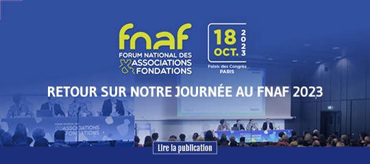 FNAF - forum national des associations et fondations 18 octobre 2023 - palais des congrès paris - retour sur notre journée au FNAF 2023 - lire la publication 