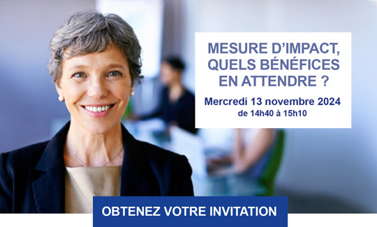 Mesure d'impact, quels bénéfices en attendre - Atelier mercredi 13 novembre 2024 de 14h40 à 15h10 - Obtenez votre invitation