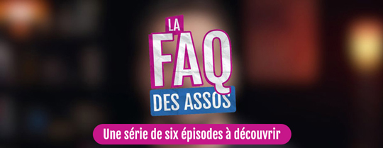 La FAQ des assos - Une série de six épisodes à découvrir - Vos questions, nos réponses