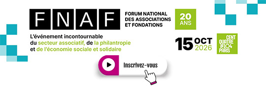 Inscrivez-vous : FNAF Forum National des Associations et Fondations - L'événement incontournable du secteur associatif, de la philantropie et de l'économie sociale et solidaire - 20 ans - 15 octobre 2026 - CentQuatre Paris