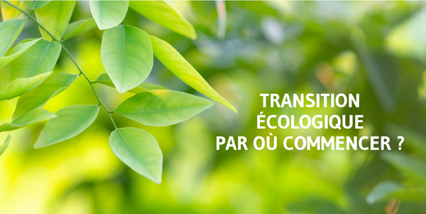 Transition écologique par où commencer ?