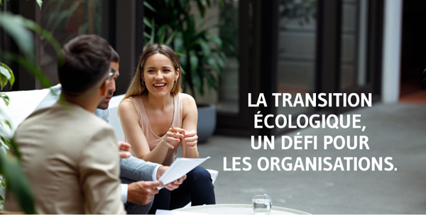 La transition écologique, un défi pour les organisations